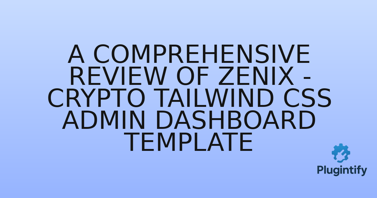 You are currently viewing A Comprehensive Review of Zenix – Crypto Tailwind CSS Admin Dashboard Template