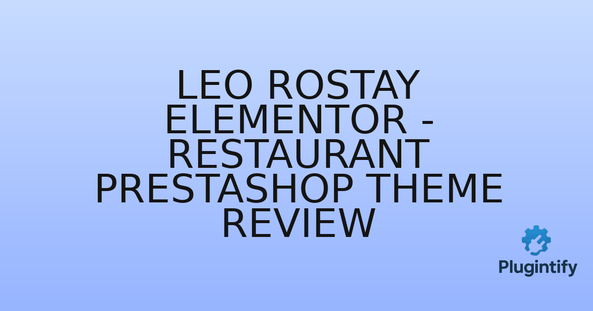 You are currently viewing Leo Rostay Elementor – Restaurant Prestashop Theme Review