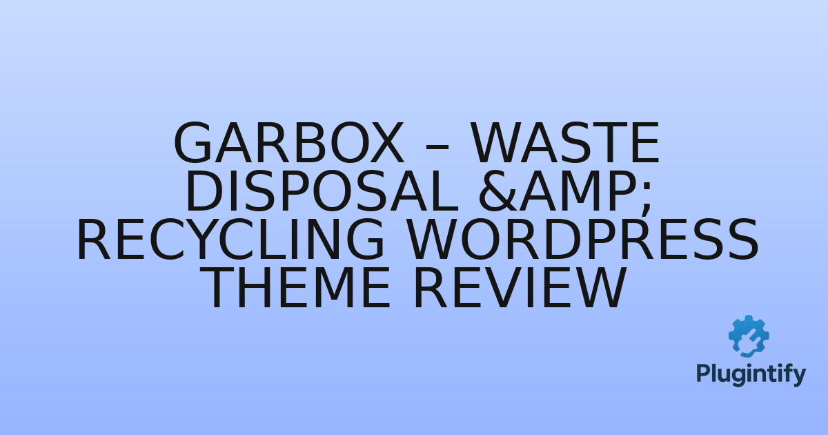 You are currently viewing Garbox – Waste Disposal & Recycling WordPress Theme Review
