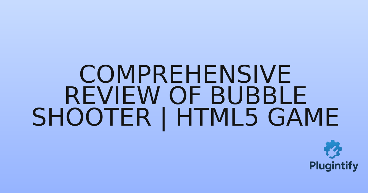 You are currently viewing Comprehensive Review of Bubble Shooter | HTML5 Game