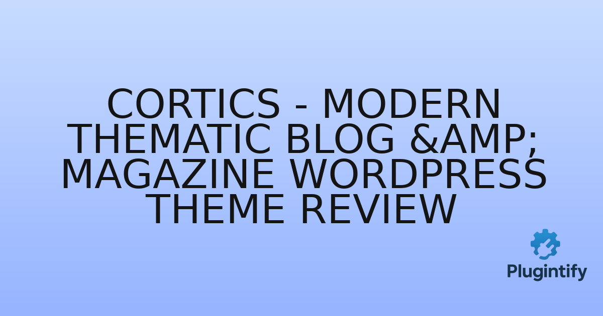 You are currently viewing Cortics – Modern Thematic Blog & Magazine WordPress Theme Review