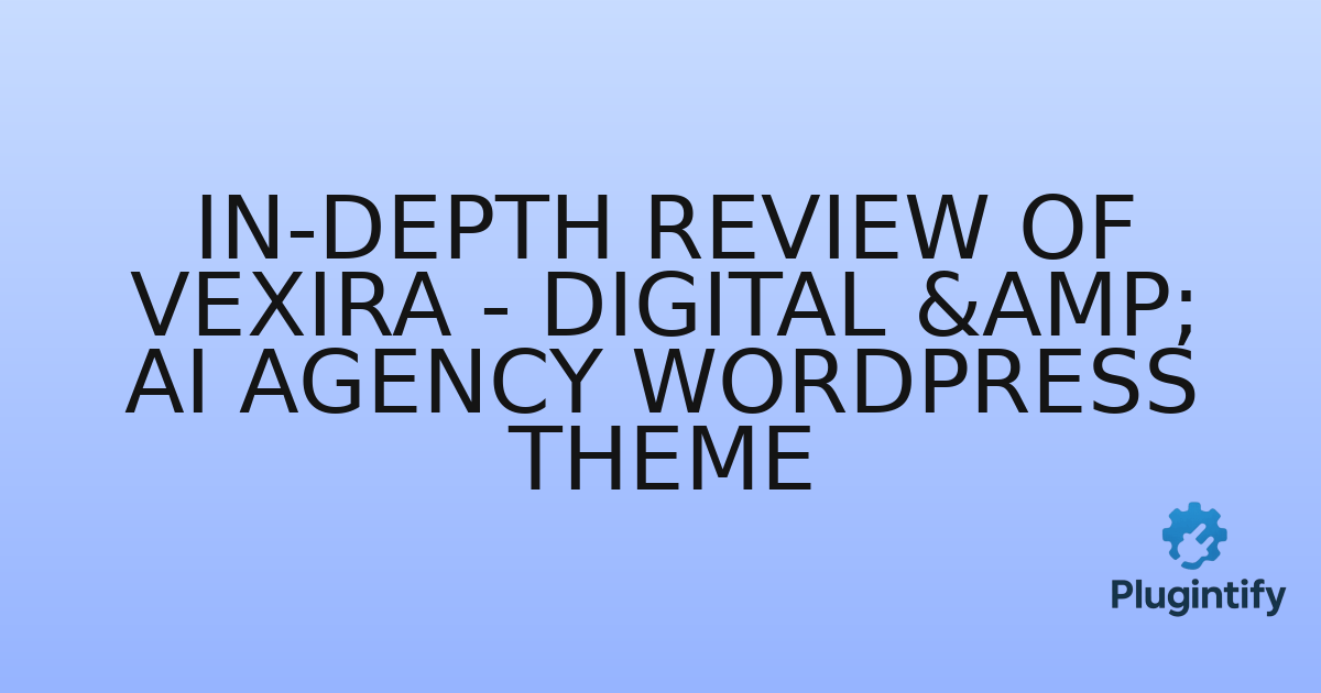 You are currently viewing In-Depth Review of Vexira – Digital & AI Agency WordPress Theme