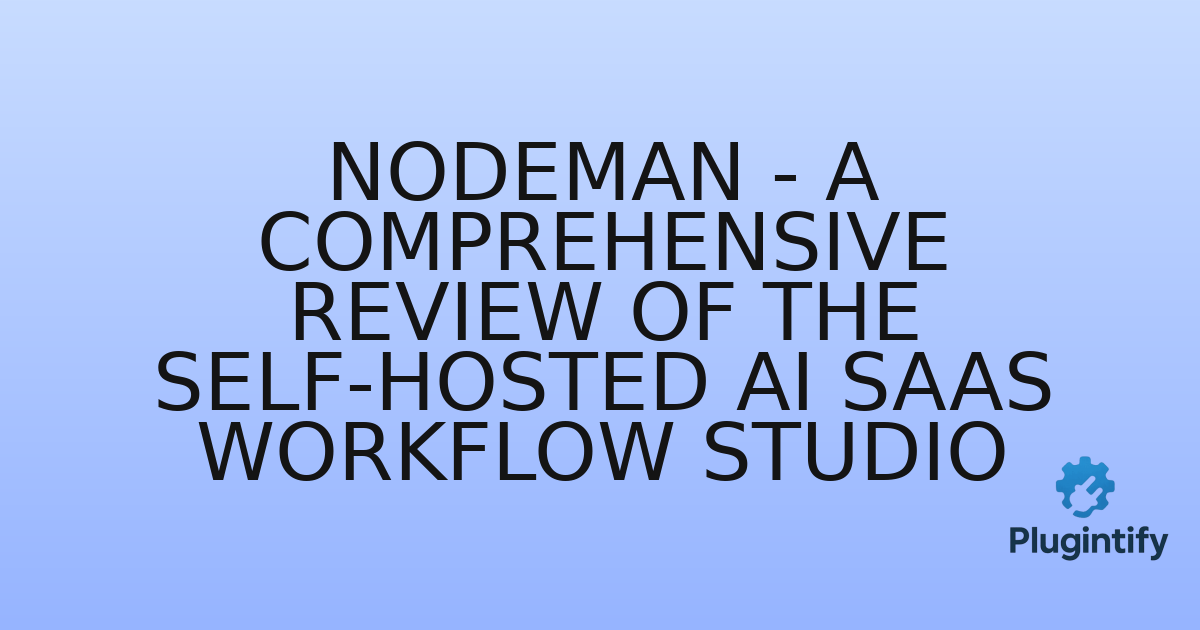 You are currently viewing Nodeman – A Comprehensive Review of the Self-Hosted AI SaaS Workflow Studio