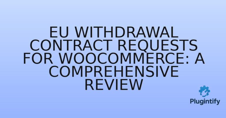 Read more about the article EU Withdrawal Contract Requests for WooCommerce: A Comprehensive Review