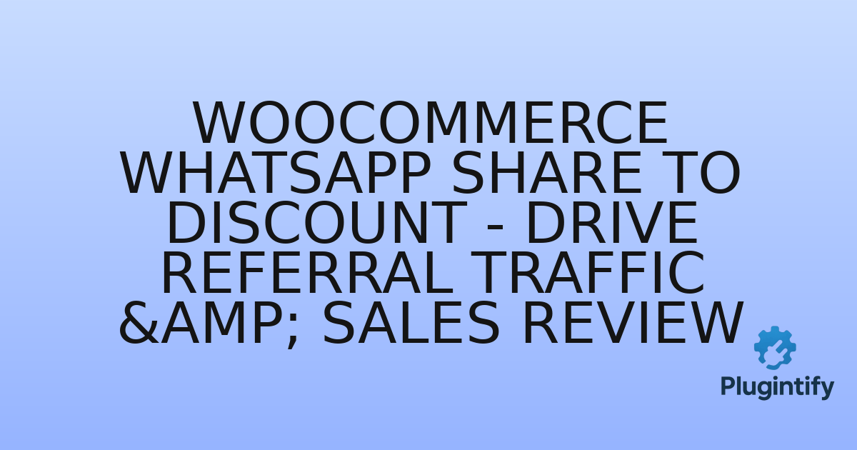 You are currently viewing WooCommerce WhatsApp Share to Discount – Drive Referral Traffic & Sales Review