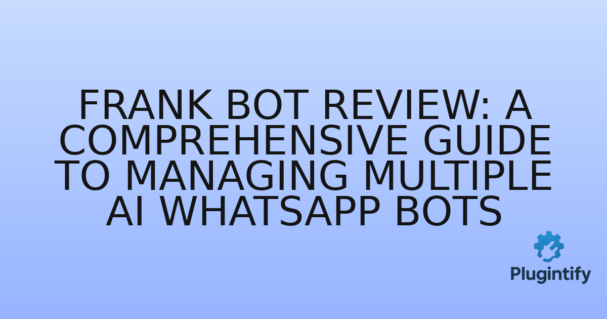 You are currently viewing Frank Bot Review: A Comprehensive Guide to Managing Multiple AI WhatsApp Bots