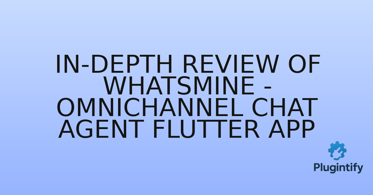 You are currently viewing In-Depth Review of WhatsMine – Omnichannel Chat Agent Flutter App