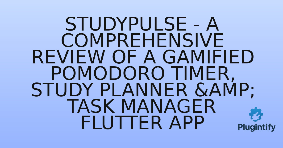 You are currently viewing StudyPulse – A Comprehensive Review of a Gamified Pomodoro Timer, Study Planner & Task Manager Flutter App
