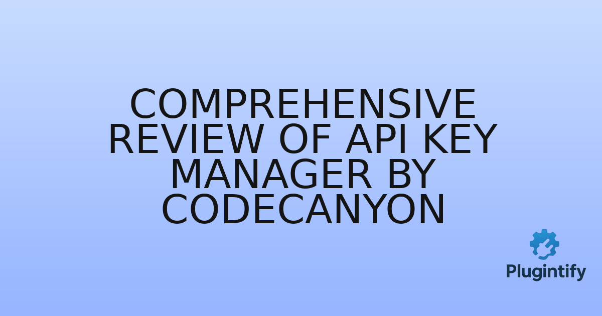 You are currently viewing Comprehensive Review of API Key Manager by Codecanyon