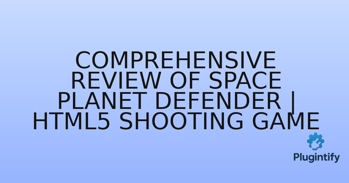 You are currently viewing Comprehensive Review of Space Planet Defender | HTML5 Shooting Game