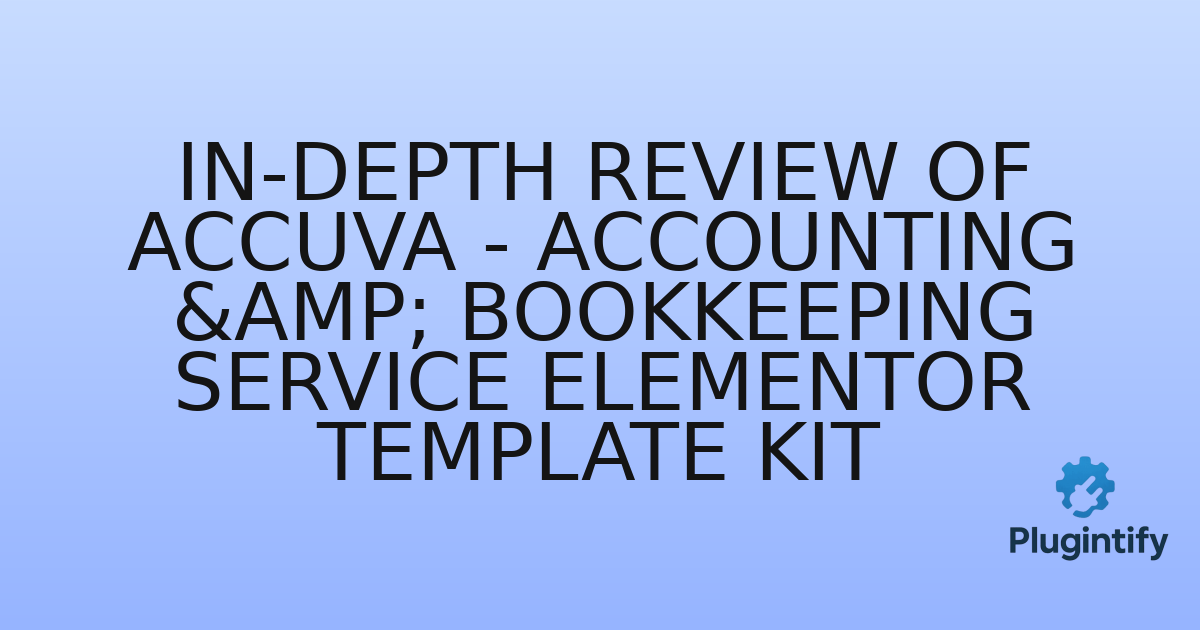 You are currently viewing In-Depth Review of Accuva – Accounting & Bookkeeping Service Elementor Template Kit