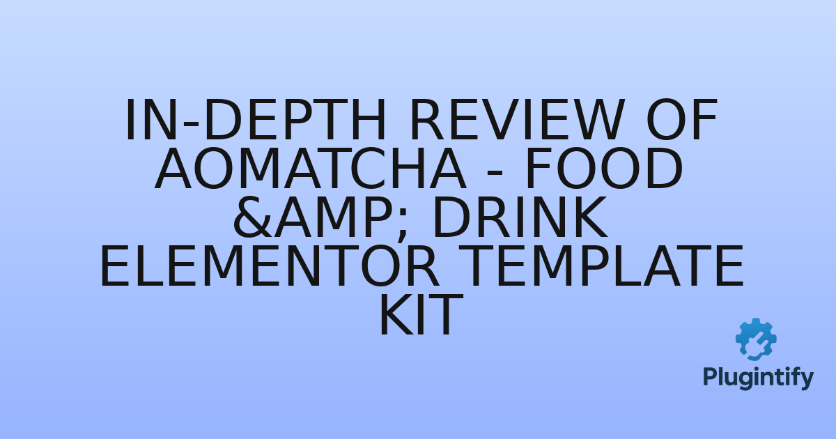 You are currently viewing In-Depth Review of AOMatcha – Food & Drink Elementor Template Kit