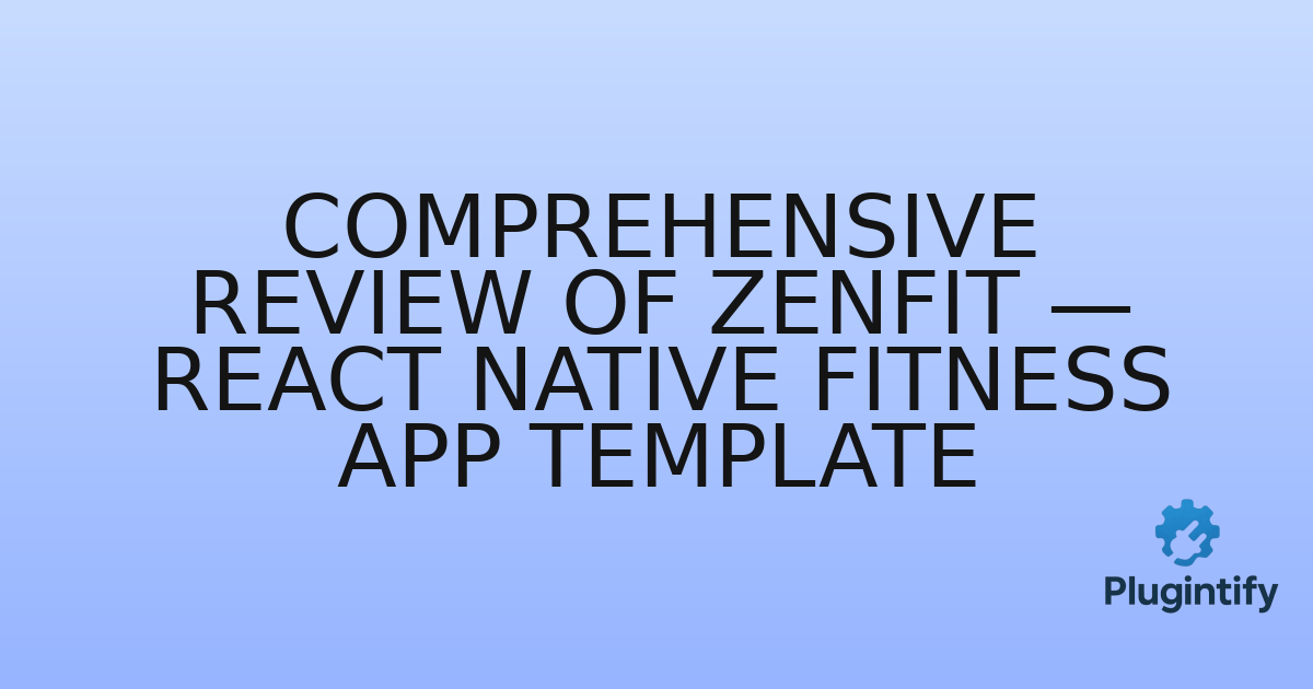You are currently viewing Comprehensive Review of ZenFit — React Native Fitness App Template