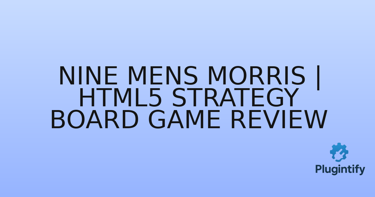 You are currently viewing Nine Mens Morris | HTML5 Strategy Board Game Review
