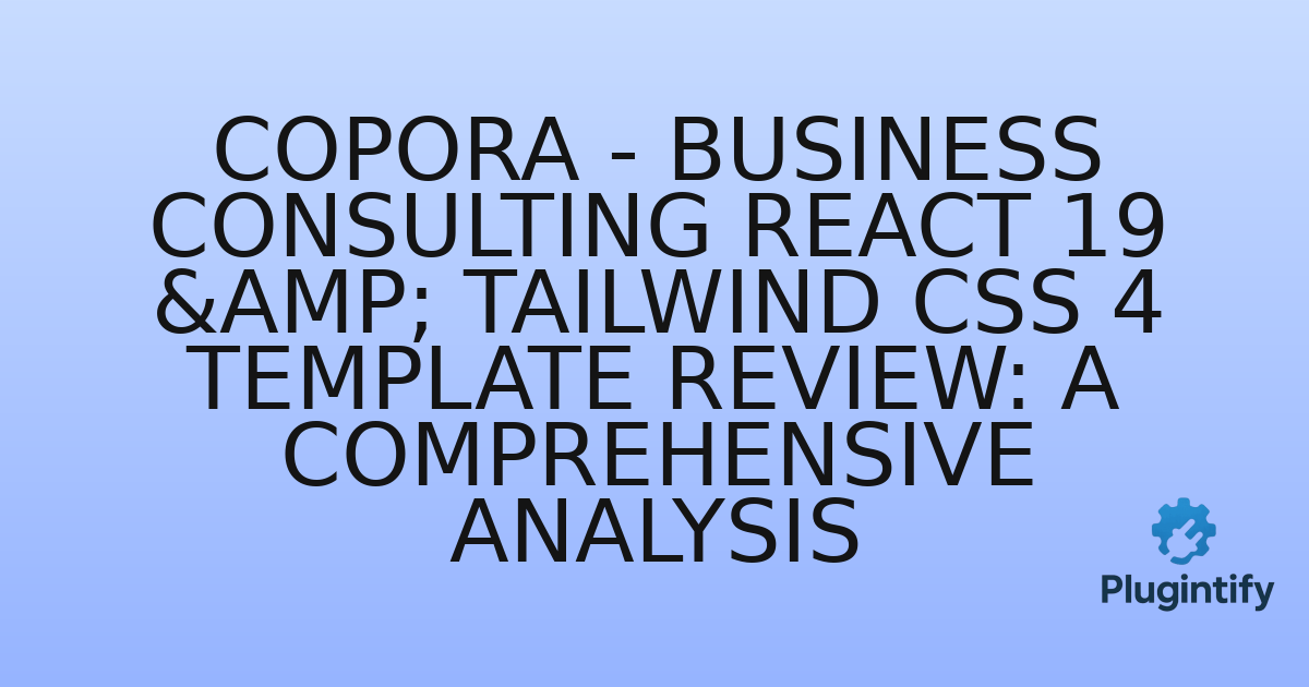 You are currently viewing Copora – Business Consulting React 19 & Tailwind CSS 4 Template Review: A Comprehensive Analysis