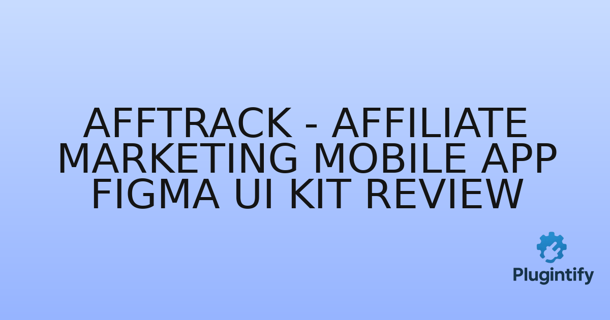 You are currently viewing Afftrack – Affiliate Marketing Mobile App Figma UI Kit Review