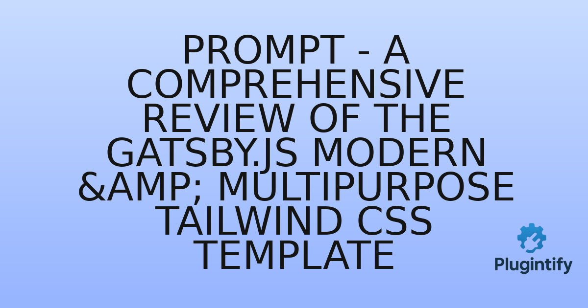 You are currently viewing Prompt – A Comprehensive Review of the Gatsby.JS Modern & Multipurpose Tailwind CSS Template