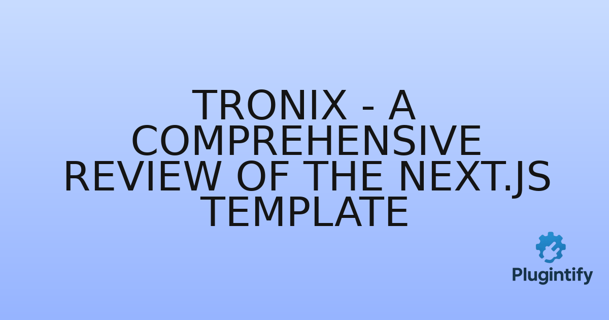 You are currently viewing Tronix – A Comprehensive Review of the Next.js Template