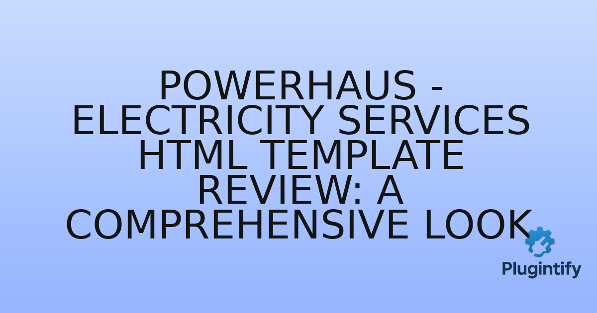You are currently viewing Powerhaus – Electricity Services HTML Template Review: A Comprehensive Look