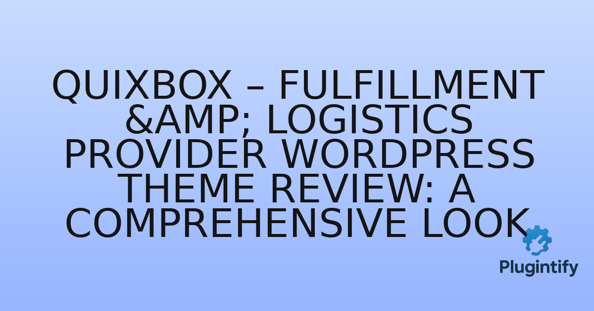 You are currently viewing Quixbox – Fulfillment & Logistics Provider WordPress Theme Review: A Comprehensive Look