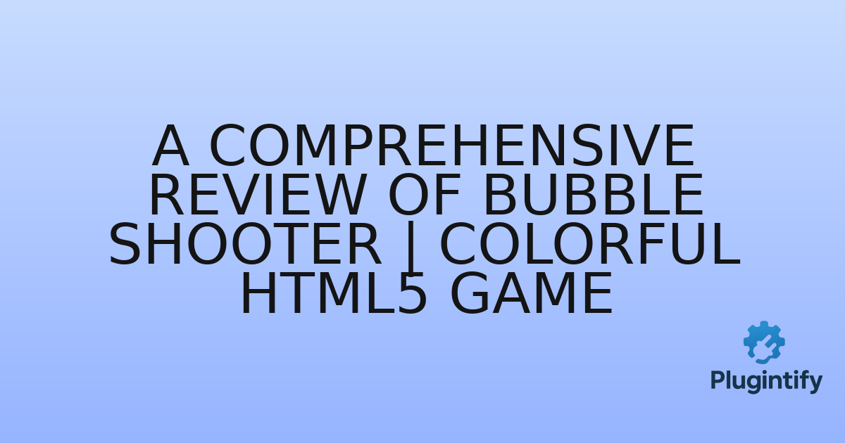 You are currently viewing A Comprehensive Review of Bubble Shooter | Colorful HTML5 Game
