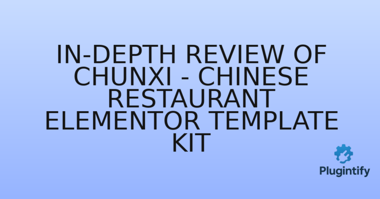 Read more about the article In-Depth Review of Chunxi – Chinese Restaurant Elementor Template Kit