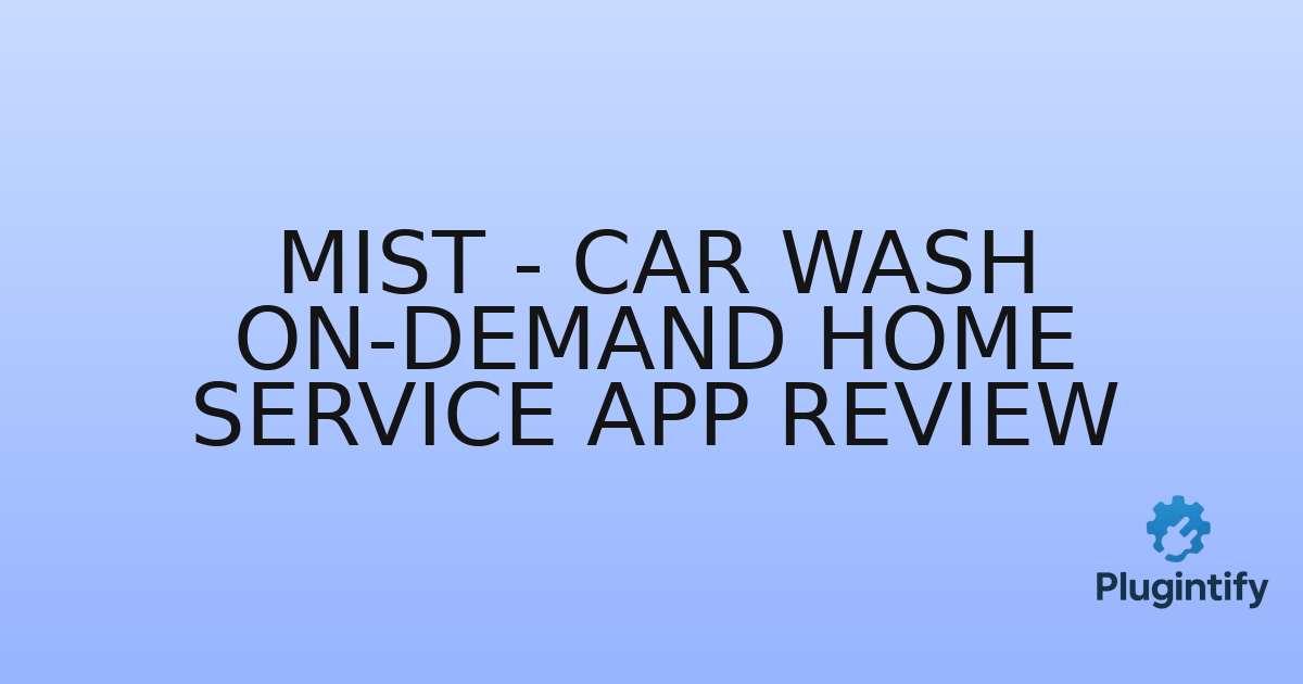 You are currently viewing Mist – Car Wash On-Demand Home Service App Review