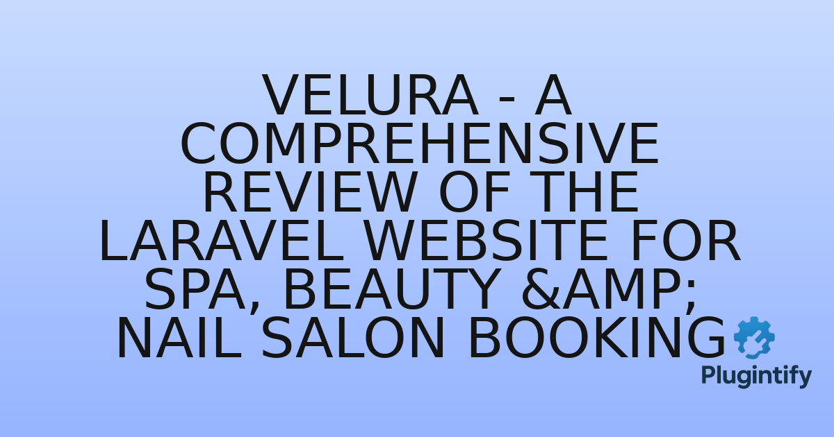 You are currently viewing Velura – A Comprehensive Review of the Laravel Website for Spa, Beauty & Nail Salon Booking