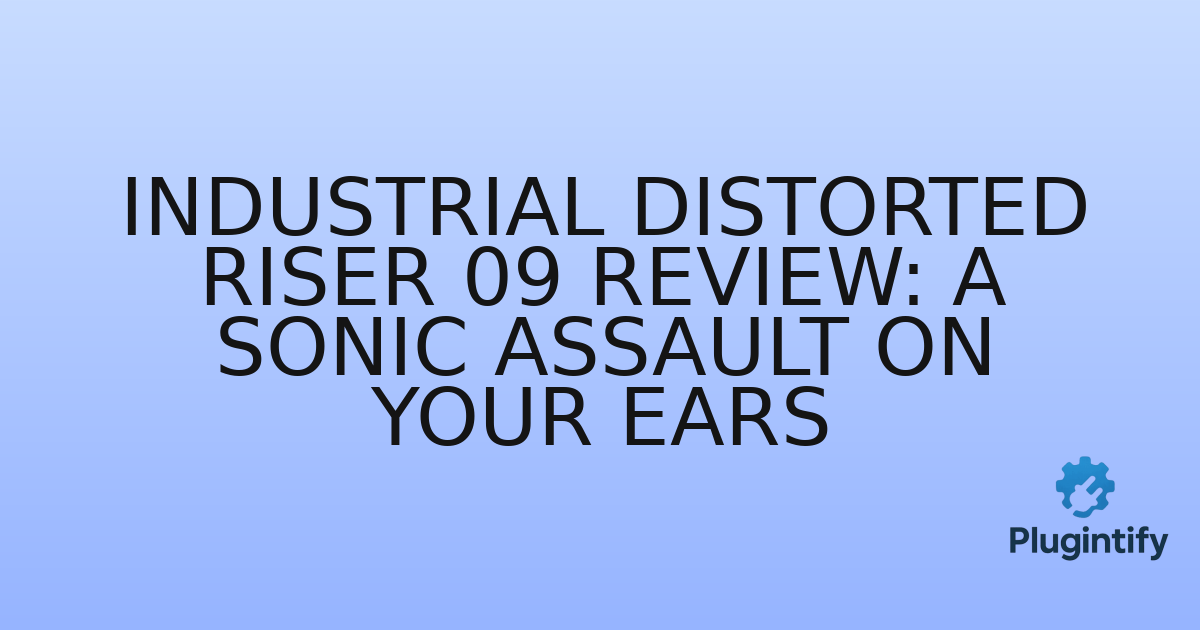 You are currently viewing Industrial Distorted Riser 09 Review: A Sonic Assault on Your Ears