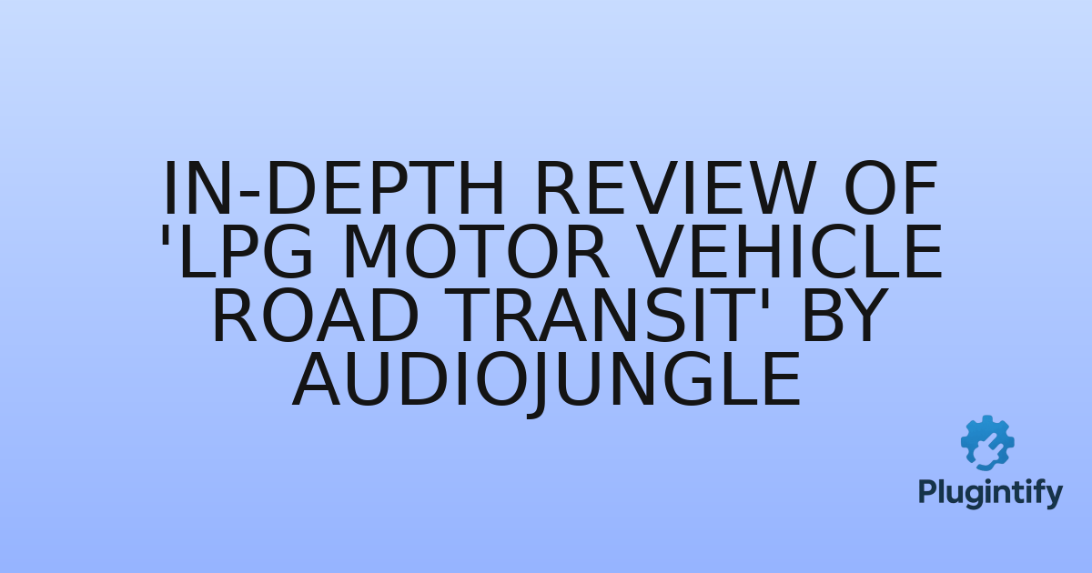 You are currently viewing In-Depth Review of ‘LPG Motor Vehicle Road Transit’ by AudioJungle