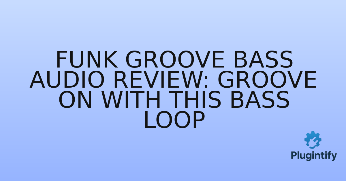 You are currently viewing Funk Groove Bass Audio Review: Groove On with This Bass Loop