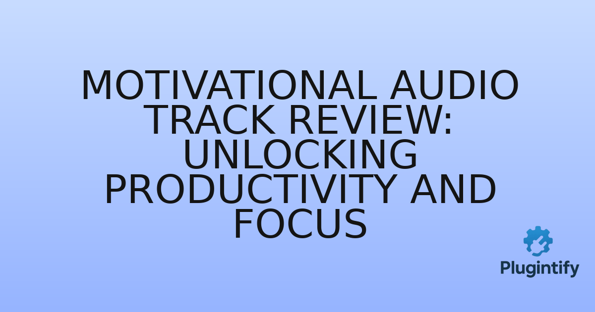 You are currently viewing Motivational Audio Track Review: Unlocking Productivity and Focus