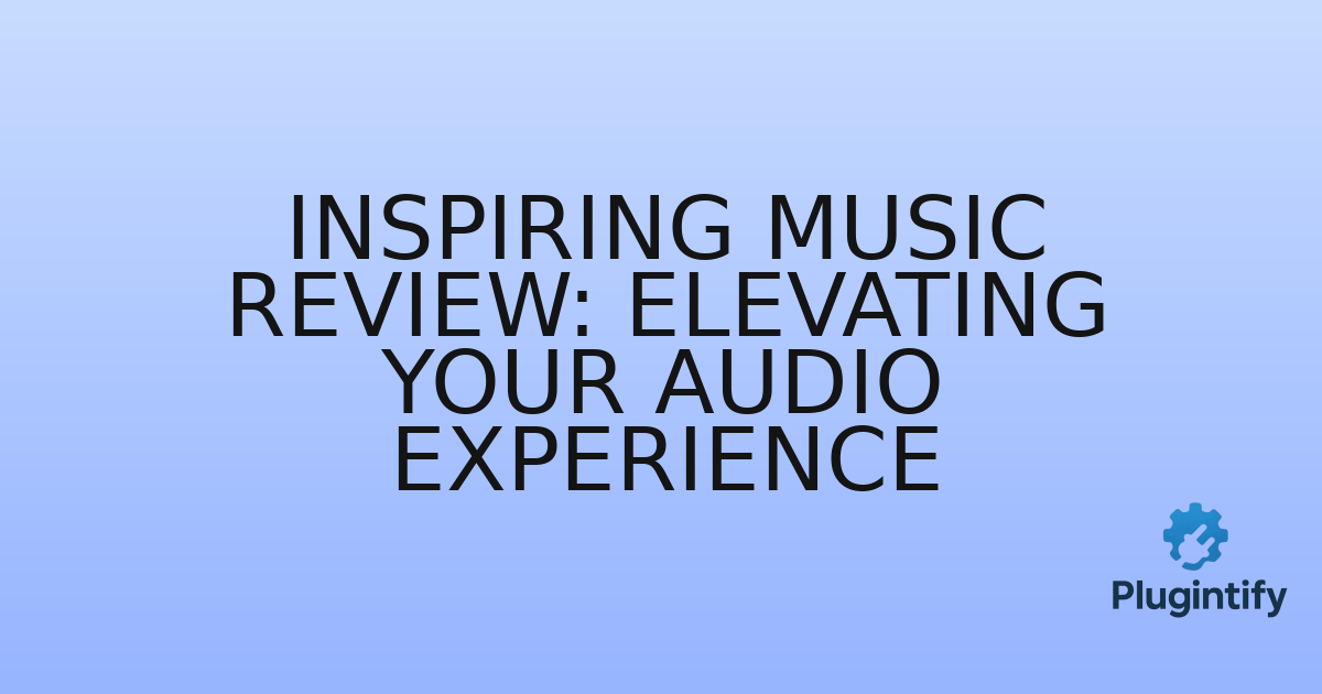 You are currently viewing Inspiring Music Review: Elevating Your Audio Experience