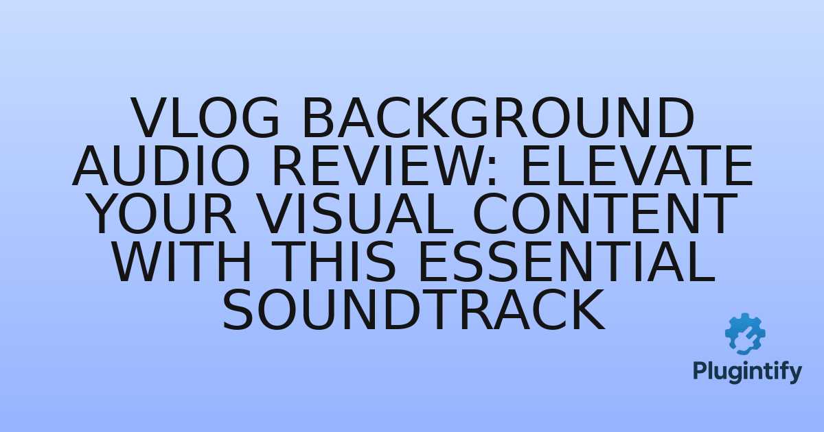 You are currently viewing Vlog Background Audio Review: Elevate Your Visual Content with This Essential Soundtrack