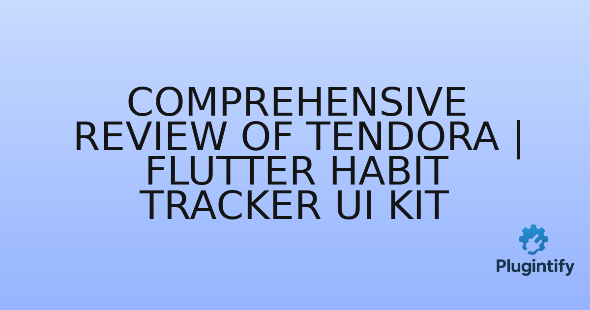 You are currently viewing Comprehensive Review of Tendora | Flutter Habit Tracker UI Kit