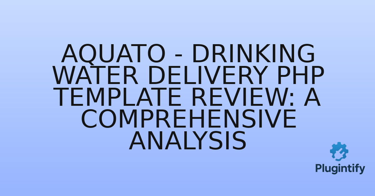 You are currently viewing Aquato – Drinking Water Delivery PHP Template Review: A Comprehensive Analysis