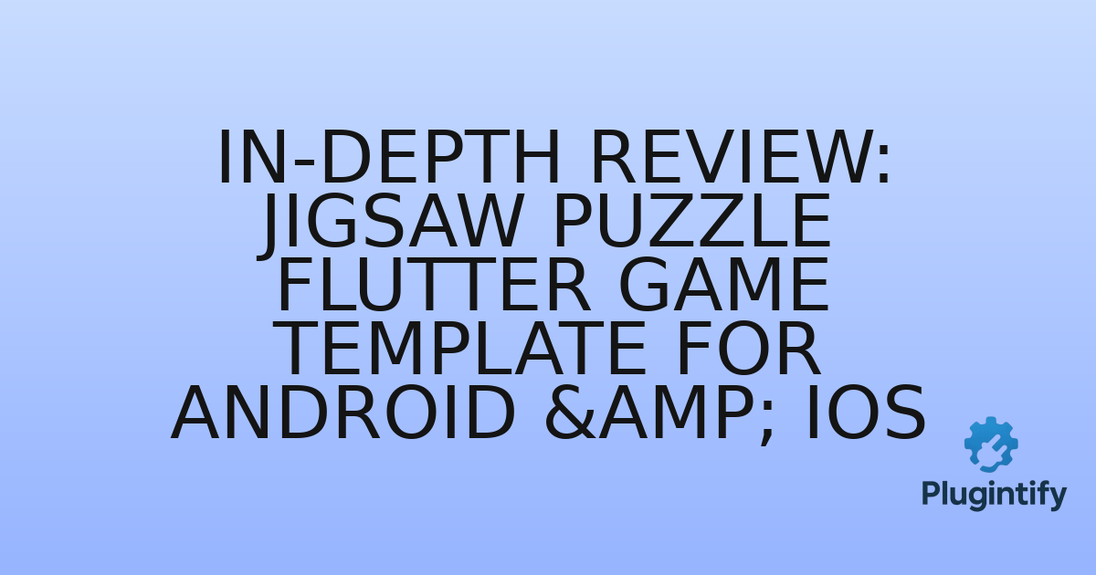 You are currently viewing In-Depth Review: Jigsaw Puzzle Flutter Game Template for Android & iOS