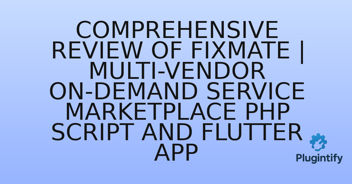 You are currently viewing Comprehensive Review of FixMate | Multi-Vendor On-Demand Service Marketplace PHP Script And Flutter App