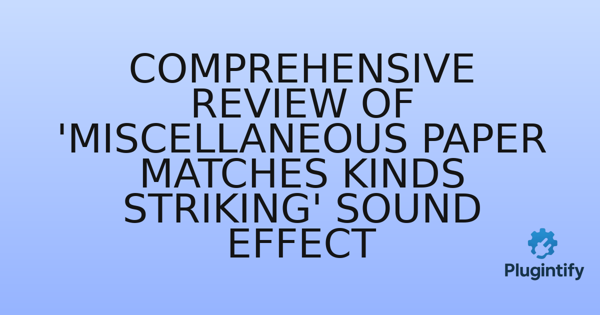 You are currently viewing Comprehensive Review of ‘Miscellaneous Paper Matches Kinds Striking’ Sound Effect