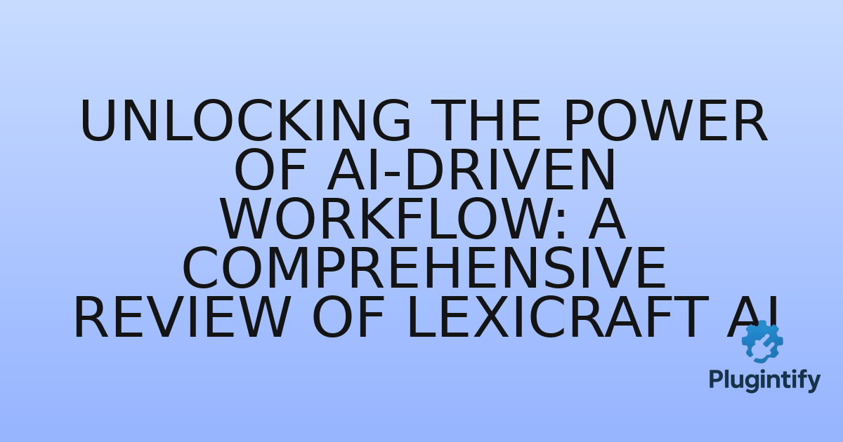 You are currently viewing Unlocking the Power of AI-Driven Workflow: A Comprehensive Review of LexiCraft AI