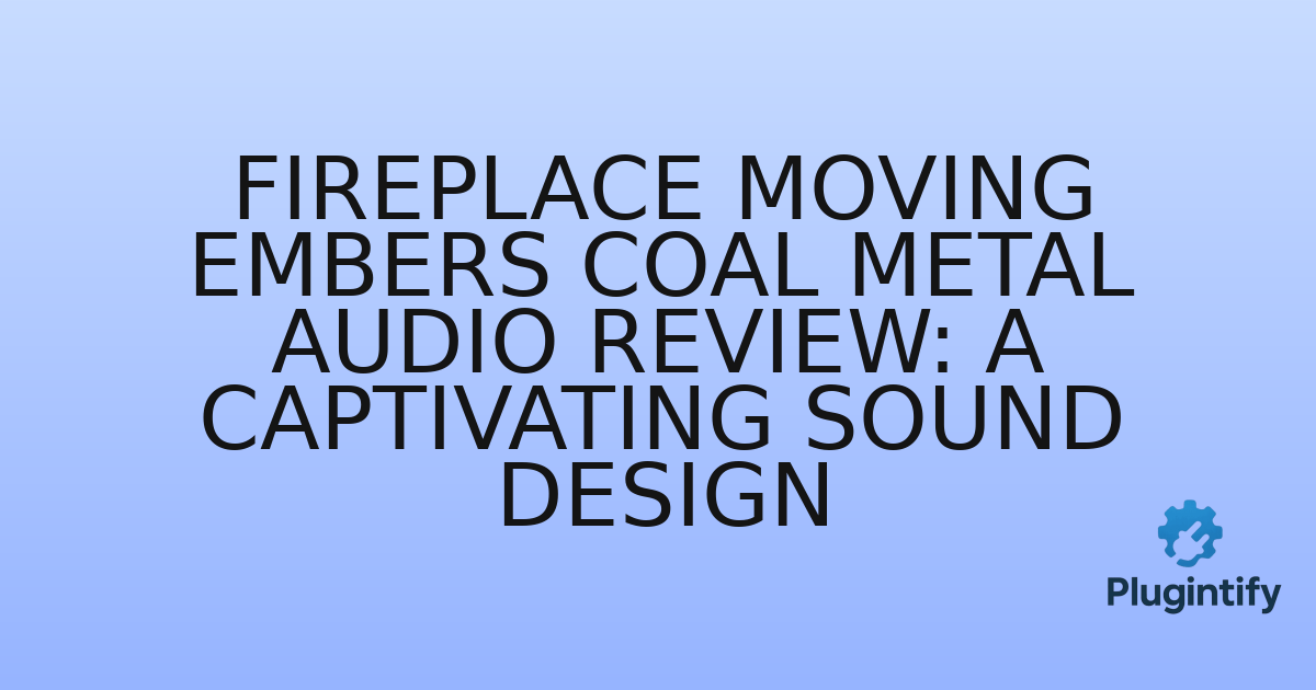 You are currently viewing Fireplace Moving Embers Coal Metal Audio Review: A Captivating Sound Design