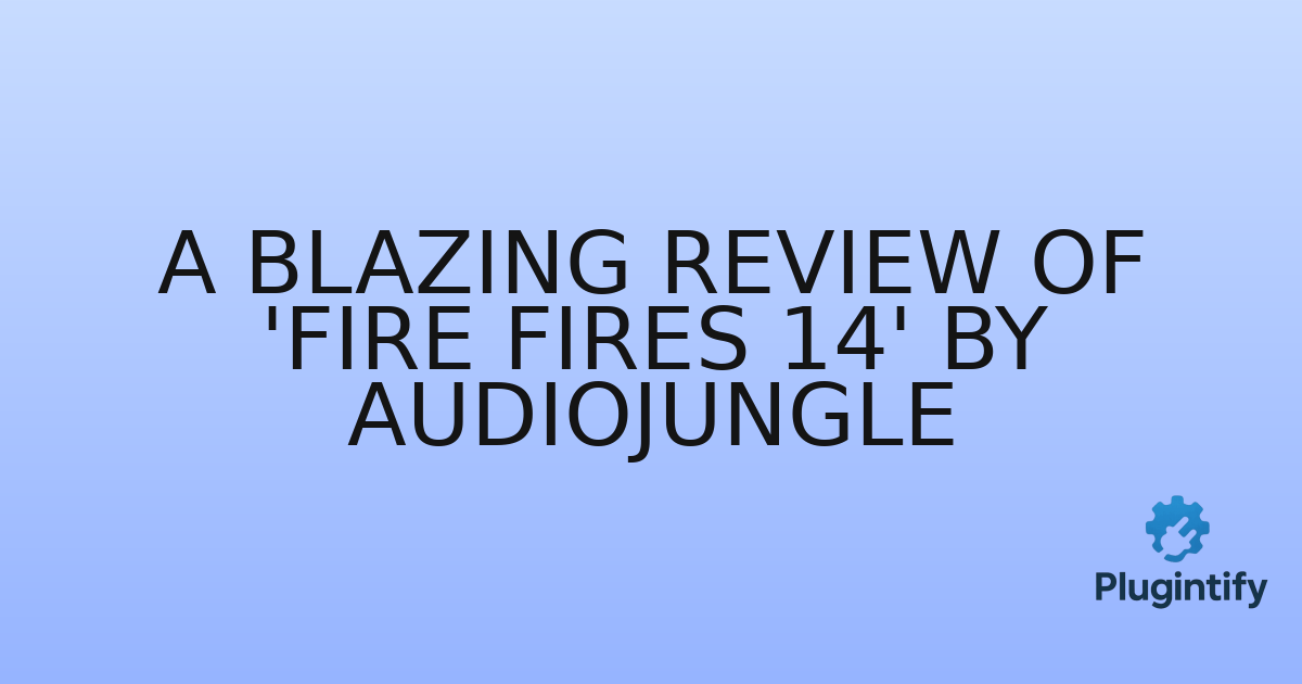 You are currently viewing A Blazing Review of ‘Fire Fires 14’ by AudioJungle