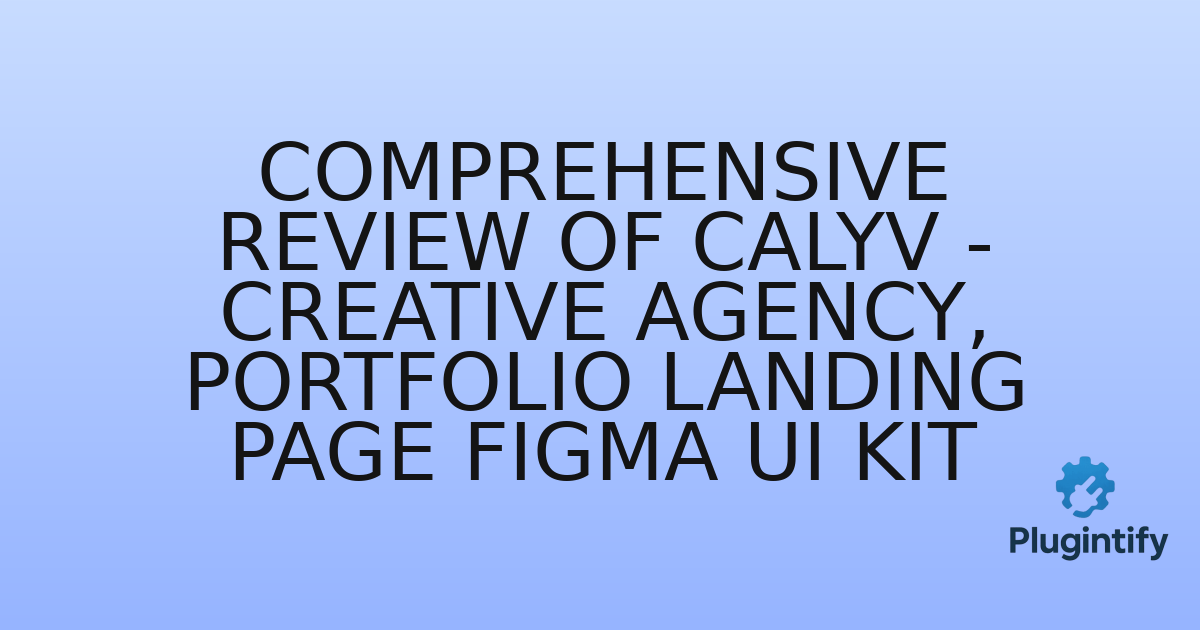 You are currently viewing Comprehensive Review of Calyv – Creative Agency, Portfolio Landing Page Figma UI Kit