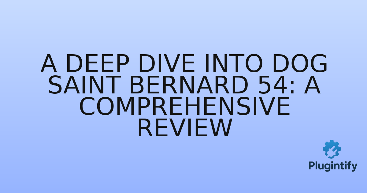 You are currently viewing A Deep Dive into Dog Saint Bernard 54: A Comprehensive Review