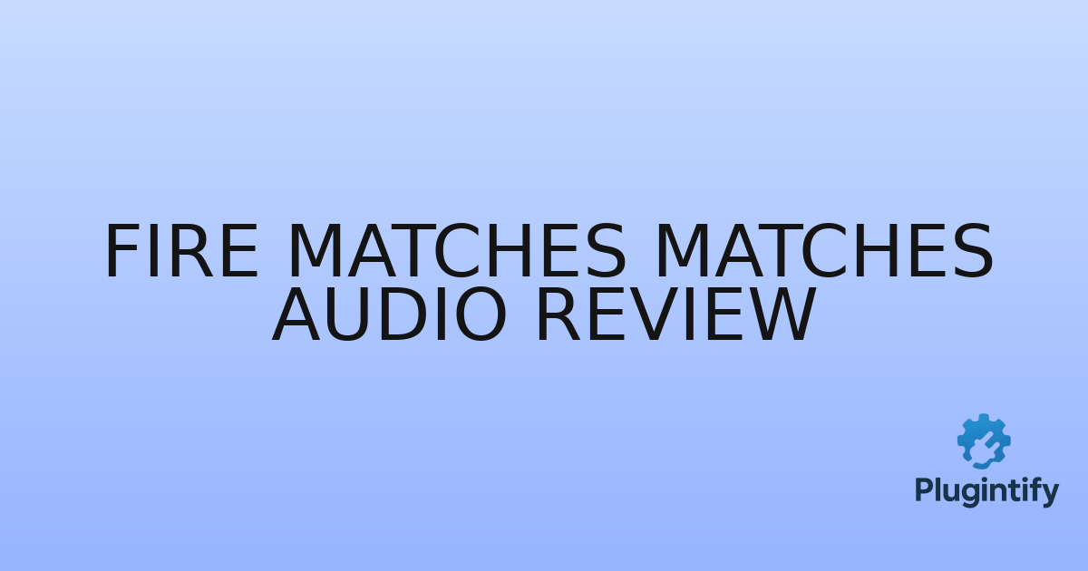You are currently viewing Fire Matches Matches Audio Review