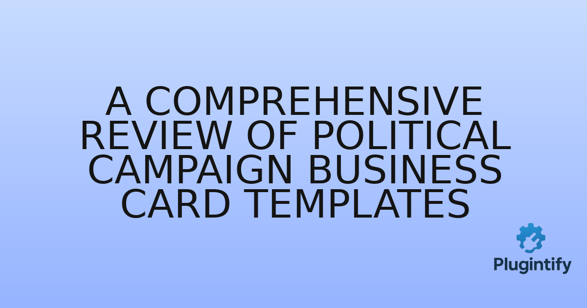 You are currently viewing A Comprehensive Review of Political Campaign Business Card Templates