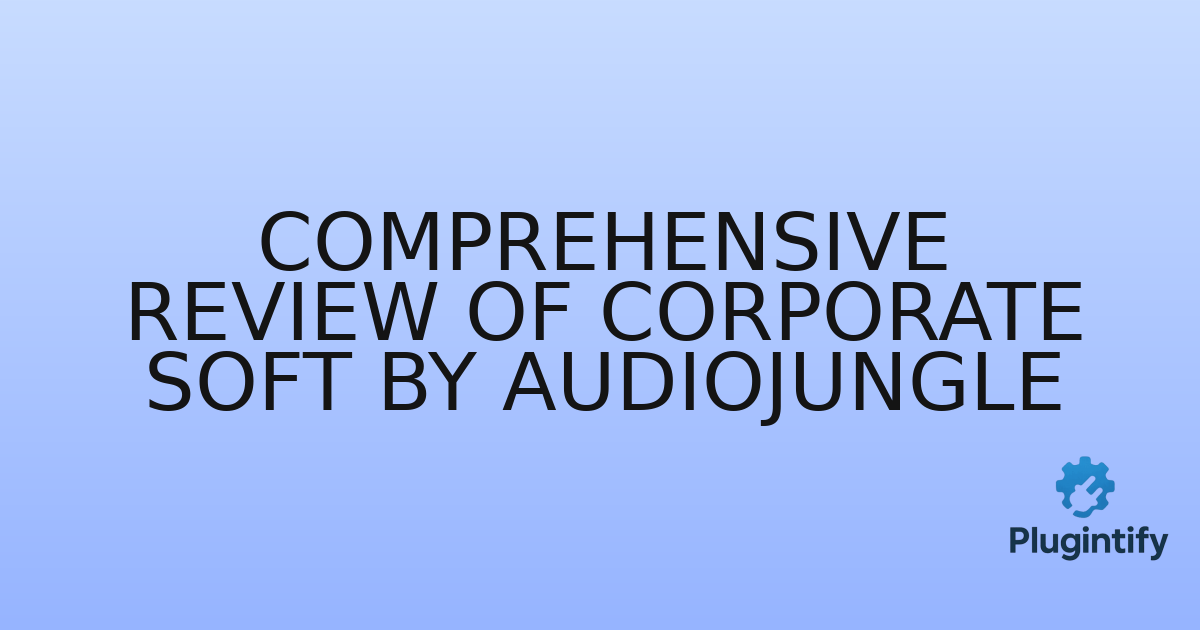 You are currently viewing Comprehensive Review of Corporate Soft by AudioJungle