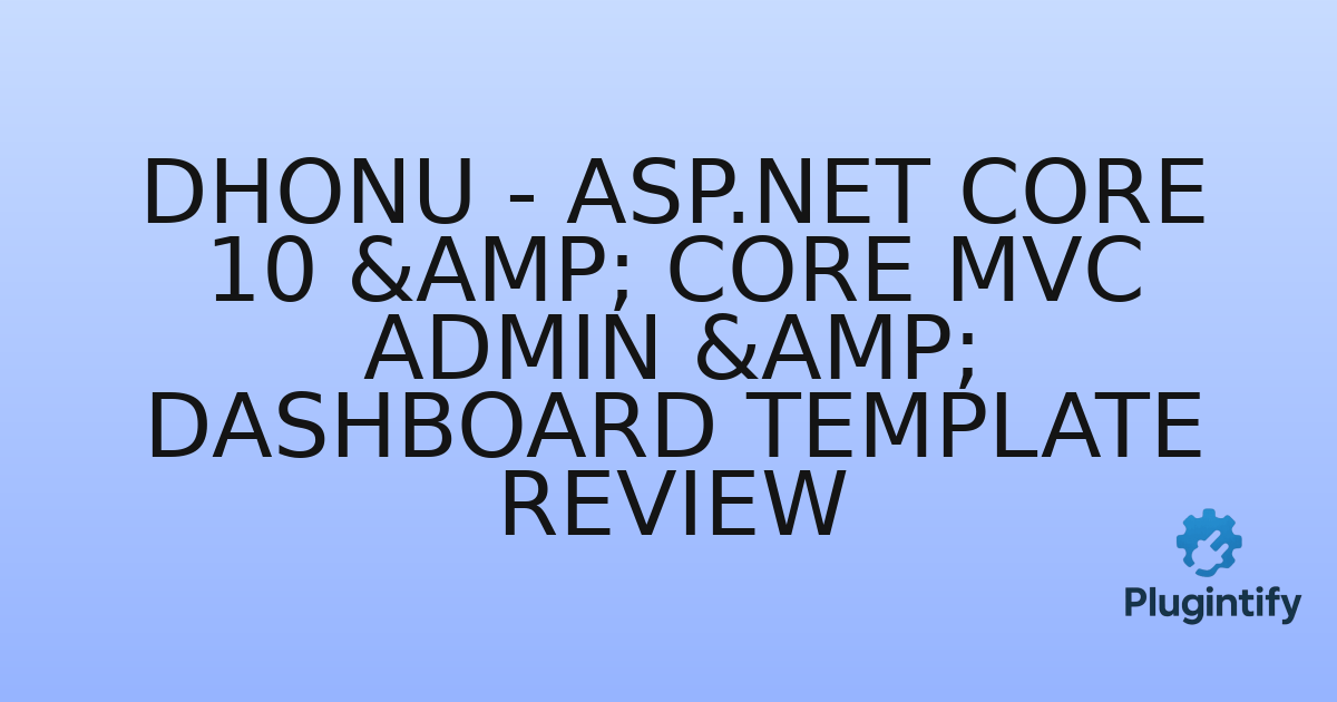You are currently viewing Dhonu – ASP.Net Core 10 & Core MVC Admin & Dashboard Template Review