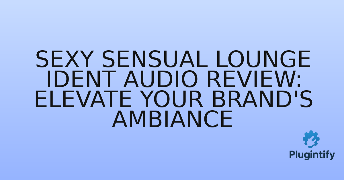 You are currently viewing Sexy Sensual Lounge Ident Audio Review: Elevate Your Brand’s Ambiance