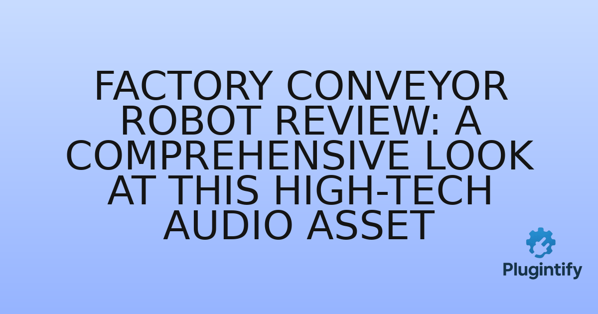 You are currently viewing Factory Conveyor Robot Review: A Comprehensive Look at This High-Tech Audio Asset